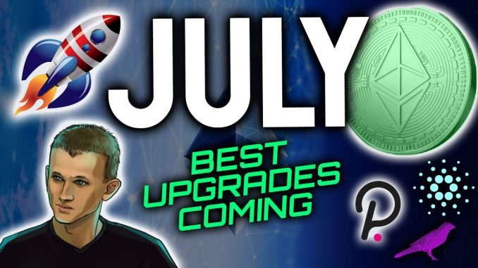 JULY BRINGS ONE OF THE BEST UPGRADES IN CRYPTO'S HISTORY