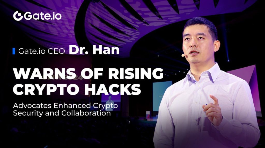 Gateio CEO Dr Han Warns of Rising Crypto Hacks Advocates Enhanced Crypto Security and Collaboration